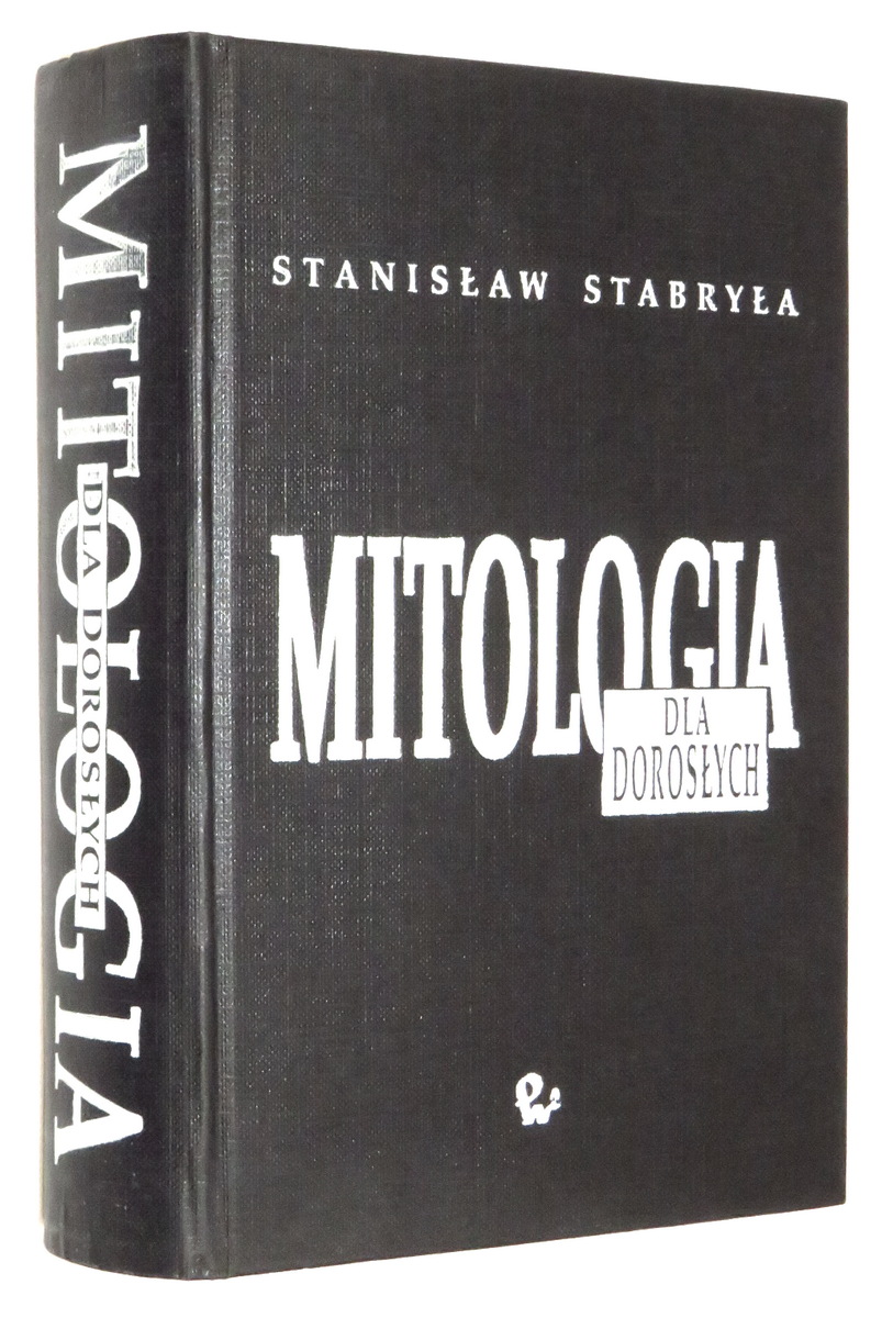 MITOLOGIA dla DOROSYCH: Bogowie, herosi, ludzie - Stabrya, Stanisaw